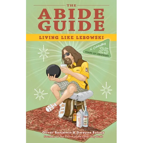 The Abide Guide: Living Like Lebowski
