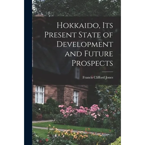 Hokkaido, Its Present State of Development and Future Prospects