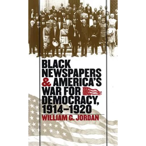 Black Newspapers and America's War for Democracy, 1914-1920