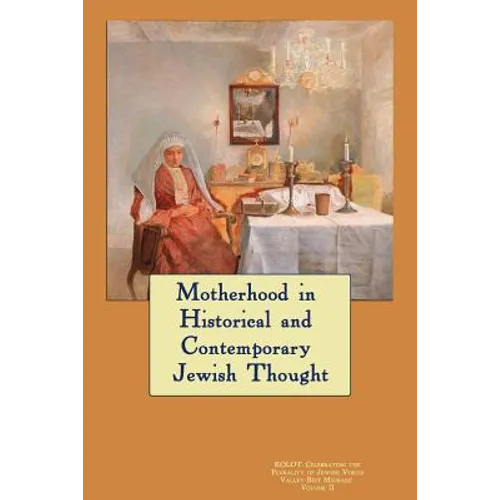 Kolot: Motherhood in Historical and Contemporary Jewish Thought: Celebrating The Plurality of Jewish Voices