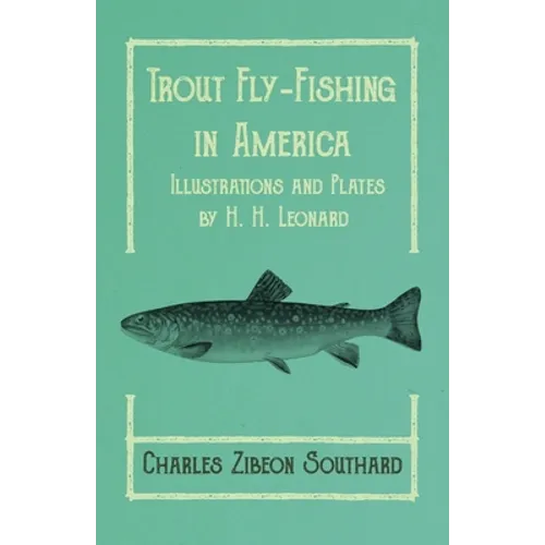 Trout Fly-Fishing in America - Illustrations and Plates by H. H. Leonard