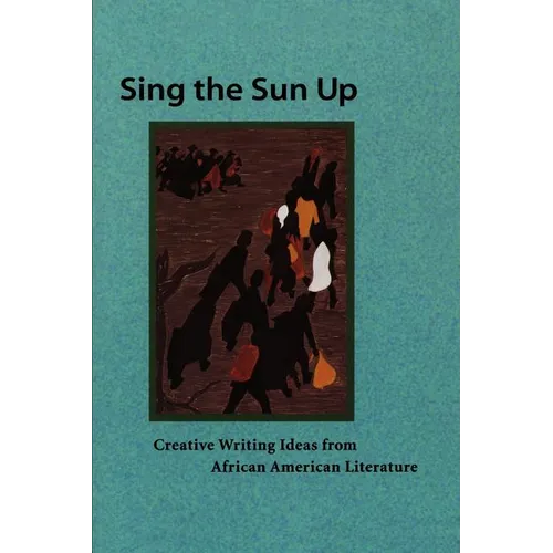 Sing the Sun Up: Creative Writing Ideas from African American Literature