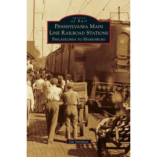 Pennsylvania Main Line Railroad Stations: Philadelphia to Harrisburg