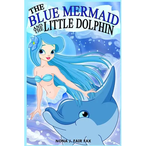 The Blue Mermaid and The Little Dolphin Book 1: Children's Books, Kids Books, Bedtime Stories For Kids, Kids Fantasy