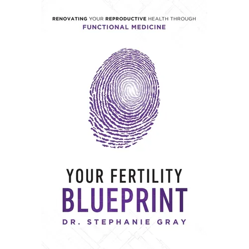 Your Fertility Blueprint: Renovating Your Reproductive Health Through Functional Medicine