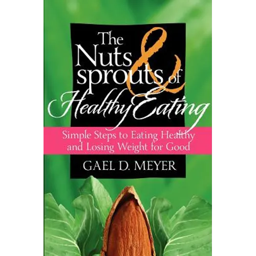 The Nuts and Sprouts of Healthy Eating...: getting healthy and losing weight for good