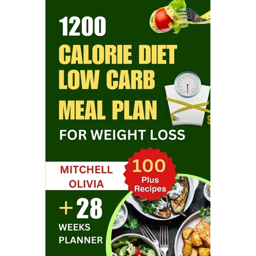 1200 Calorie Diet Low Carb Meal Plan for Weight Loss: Lose weight with High Protein and Low Carb Recipes of Healthy1200 Calorie Diet for Beginners. (Q