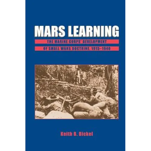 Mars Learning: The Marine Corps Development of Small Wars Doctrine, 1915-1940