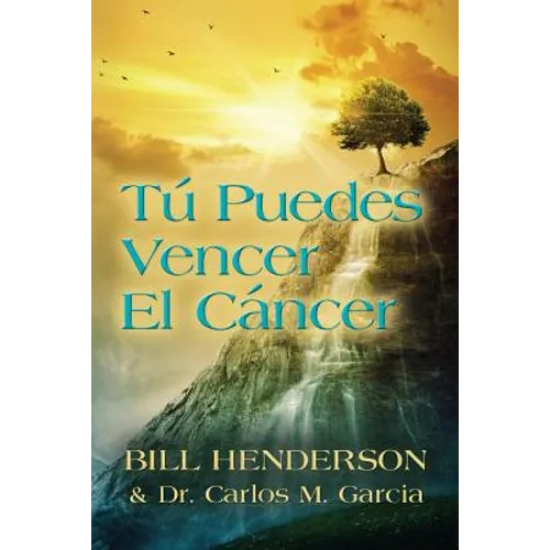 Tú puedes Vencer El Cáncer: Tu Guía Hacia una Curación Suave y No-tóxica