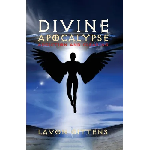 Divine Apocalypse: Addiction and Clearing, Book 2
