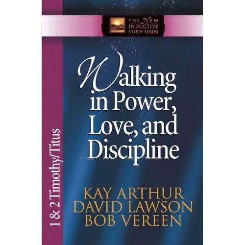 Walking in Power, Love, and Discipline: 1 & 2 Timothy/Titus