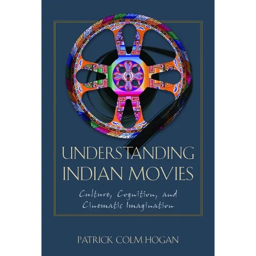 Understanding Indian Movies: Culture, Cognition, and Cinematic Imagination