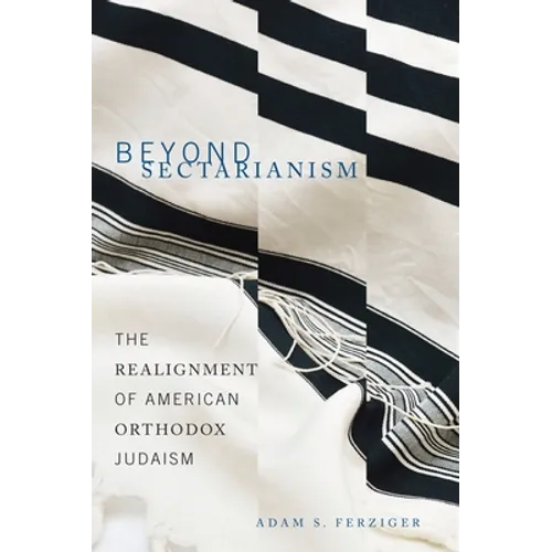 Beyond Sectarianism: The Realignment of American Orthodox Judaism