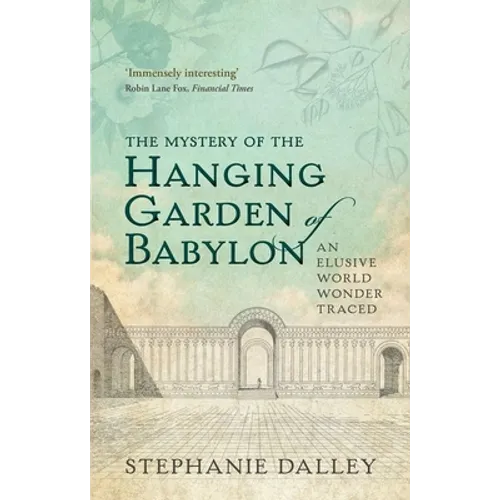 Mystery of the Hanging Garden of Babylon: An Elusive World Wonder Traced