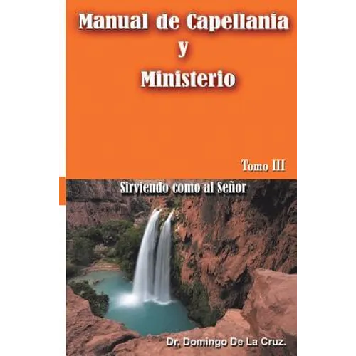 Manual de Capellania TOMO III: Sirviendo como al Senor
