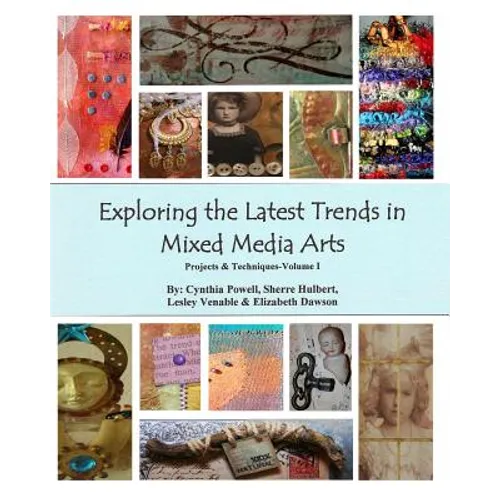 Exploring The Latest Trends In Mixed Media Arts: Projects & Techniques