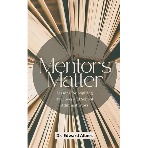 Mentors Matter: Lessons for Aspiring Teachers and School Administrators