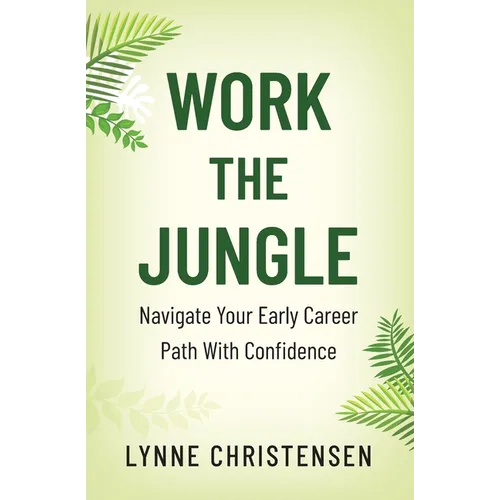 Work the Jungle: Navigate Your Early Career Path with Confidence