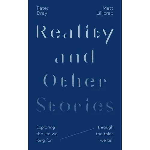 Reality and Other Stories: Exploring the Life We Long for Through the Tales We Tell