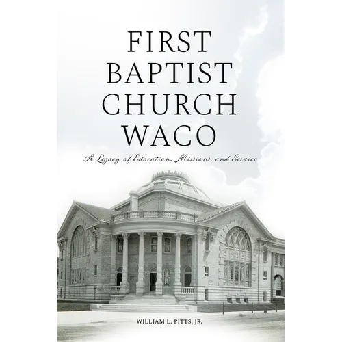 First Baptist Church Waco: A Legacy of Education, Missions, and Service