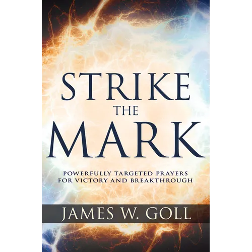 Strike the Mark: Powerfully Targeted Prayers for Victory and Breakthrough