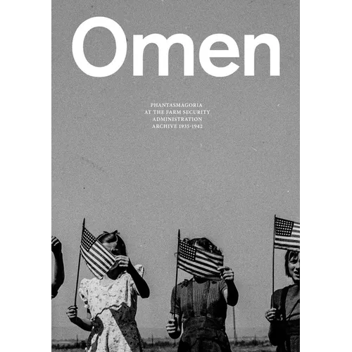 Omen: Phantasmagoria at the Farm Security Administration Archive: 1935-1942