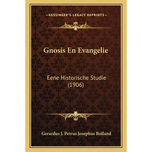 Gnosis En Evangelie: Eene Historische Studie (1906)