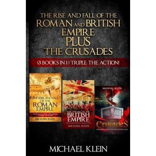 The Rise and Fall of The Roman and British Empire Plus The Crusades: ( 3 books in 1 ) Triple The Action!