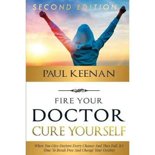 Fire Your Doctor Cure Yourself