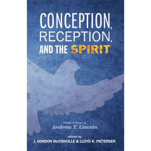 Conception, Reception, and the Spirit: Essays in Honor of Andrew T. Lincoln