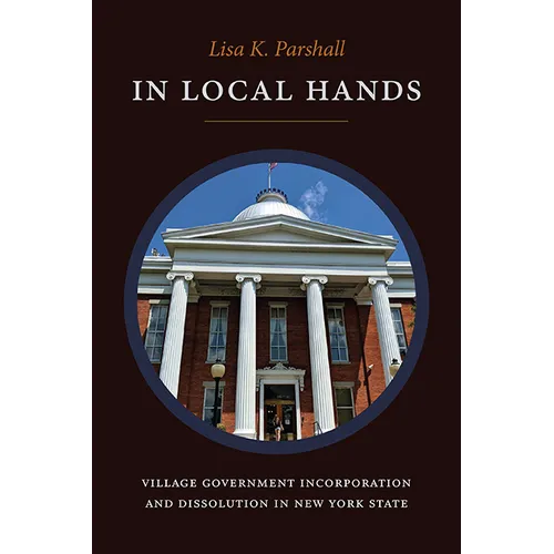 In Local Hands: Village Government Incorporation and Dissolution in New York State