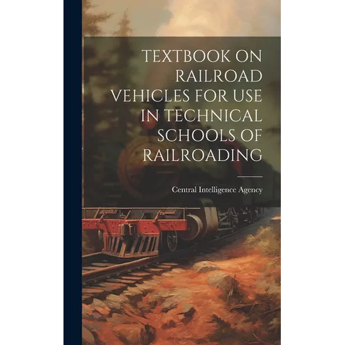Textbook on Railroad Vehicles for Use in Technical Schools of Railroading
