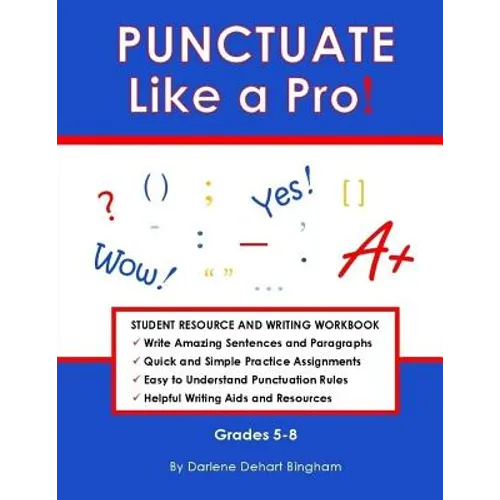 PUNCTUATE Like a Pro!: Student Resource and Writing Workbook