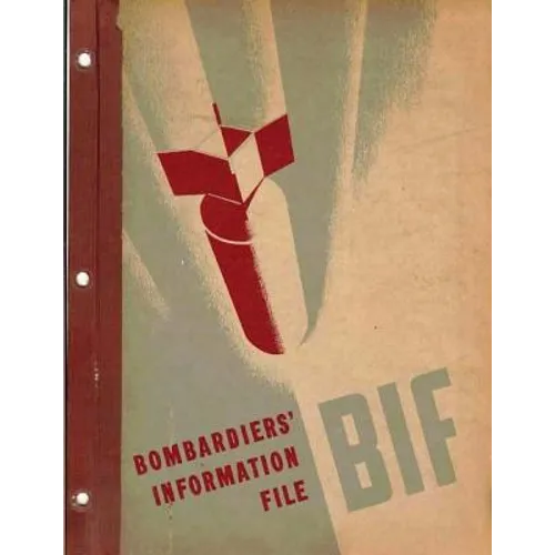 Bombardiers' Information File. By: United States. Army Air Forces