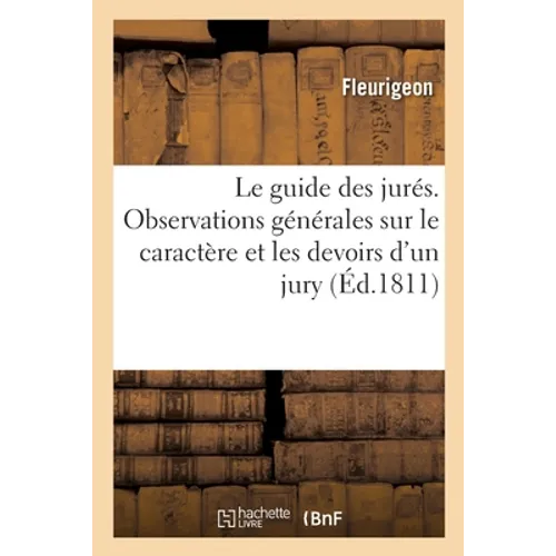 Le Guide Des Jurés, Contenant Des Observations Générales Sur Le Caractère Et Les Devoirs d'Un Jury