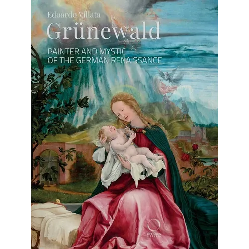 Grünewald: Painter and Mystic of the German Renaissance