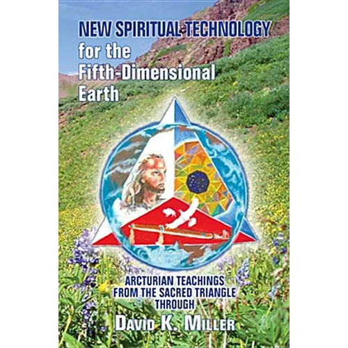 New Spiritual Technology for the Fifth-Dimensional Earth: Arcturian Teachings from the Sacred Triangle