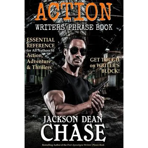 Action Writers' Phrase Book: Essential Reference for All Authors of Action, Adventure & Thrillers