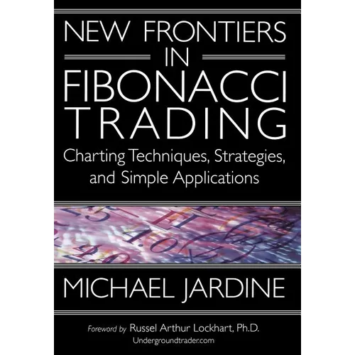 New Frontiers in Fibonacci Trading: Charting Techniques, Strategies, & Simple Applications