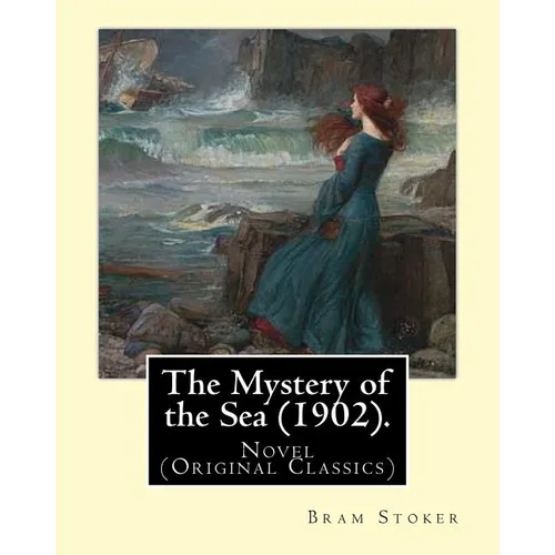 The Mystery of the Sea (1902). By: Bram Stoker: Novel (Original Classics)