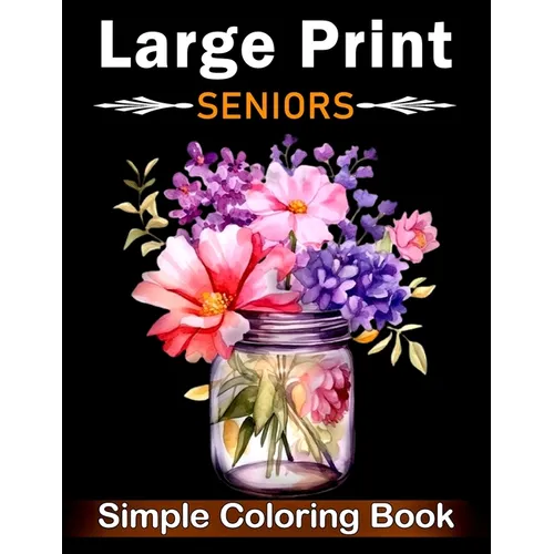 Simple Large Print Coloring Book for Seniors: Beautiful Designs for Adults, Seniors, and Beginners with Landscape, Nature, Flowers, Sweets (Bold & Eas