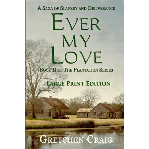 Ever My Love: A Saga of Slavery and Deliverance [Large Print Edition]