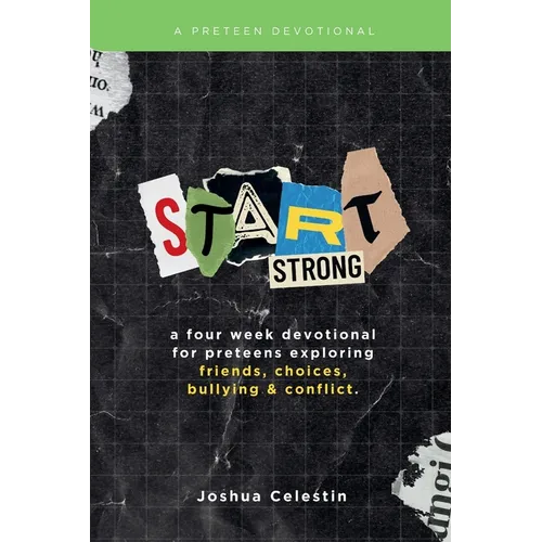 Start Strong: A Four-Week Devotional for Preteens: Exploring Friends, Choices, Bullying, and Conflict