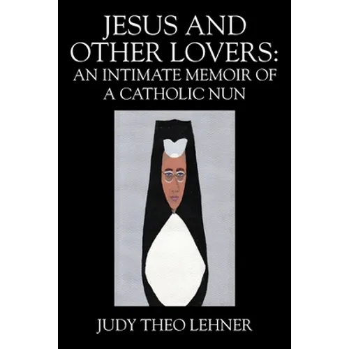 Jesus and Other Lovers: An Intimate Memoir of a Catholic Nun