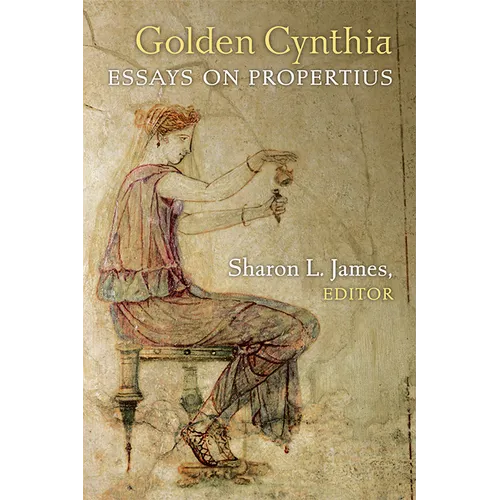 Golden Cynthia: Essays on Propertius