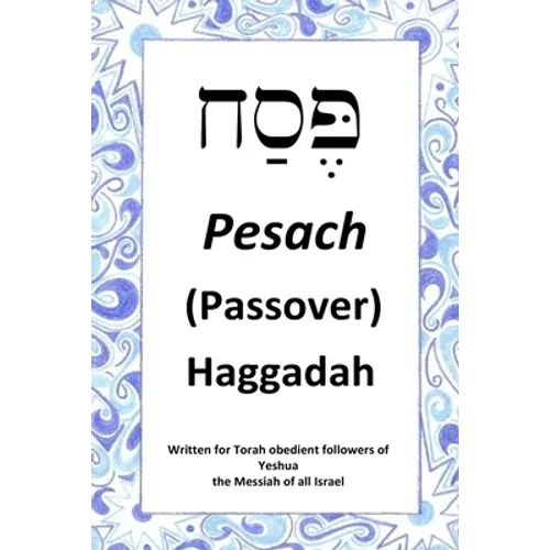 Passover Haggadah: For Torah obedient followers of Messiah Yeshua
