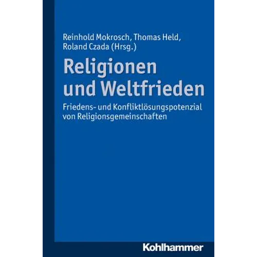 Religionen Und Weltfrieden: Friedens- Und Konfliktlosungspotenziale Von Religionsgemeinschaften