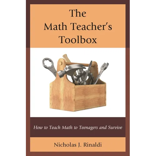 The Math Teacher's Toolbox: How to Teach Math to Teenagers and Survive