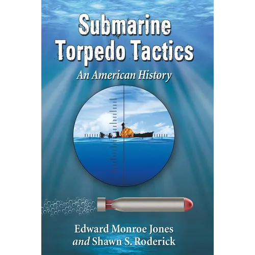Submarine Torpedo Tactics: An American History
