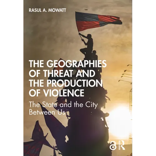 The Geographies of Threat and the Production of Violence: The State and the City Between Us